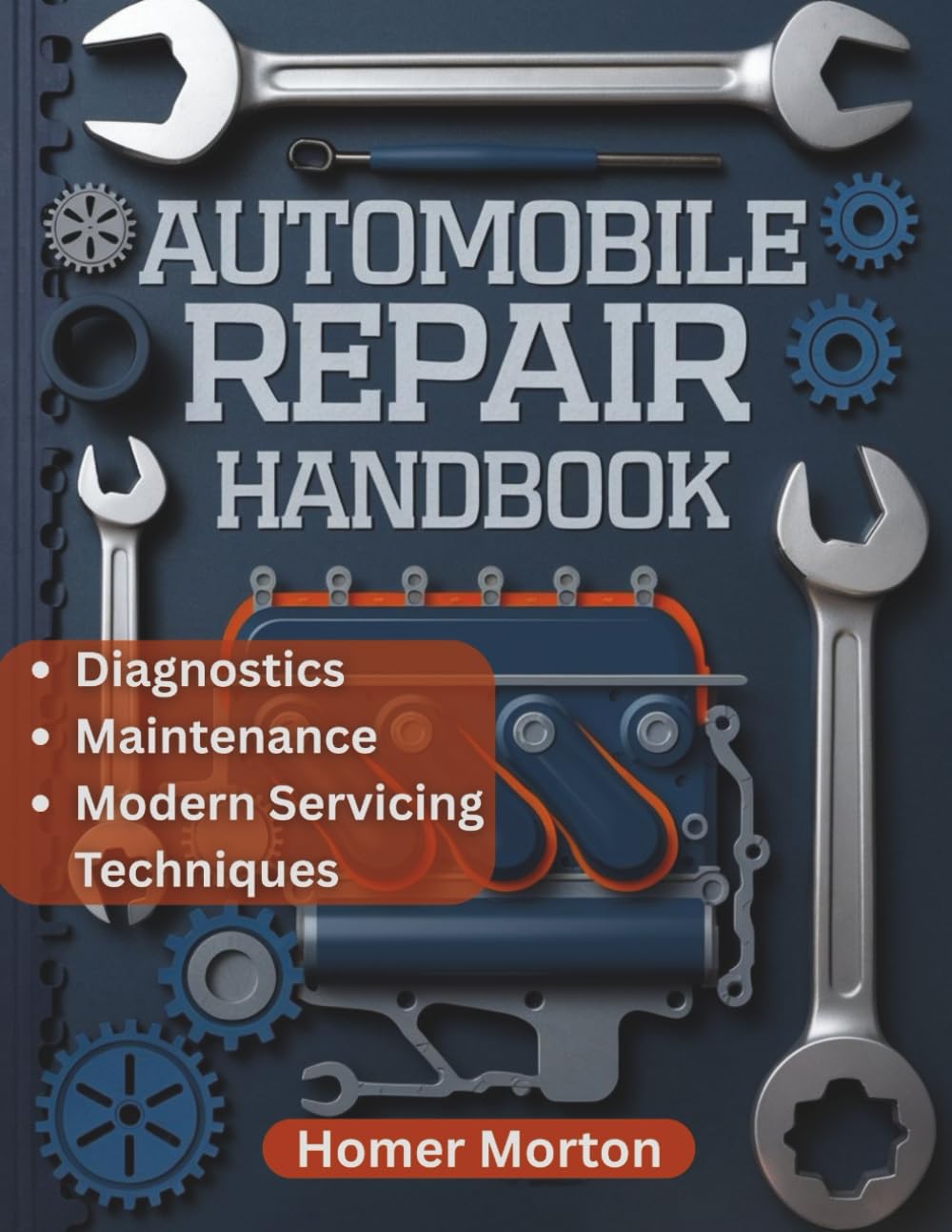 Automobile Repair Handbook: A Practical, Component-by-Component DIY Guide to Diagnostics, Maintenance, and Modern Servicing Techniques