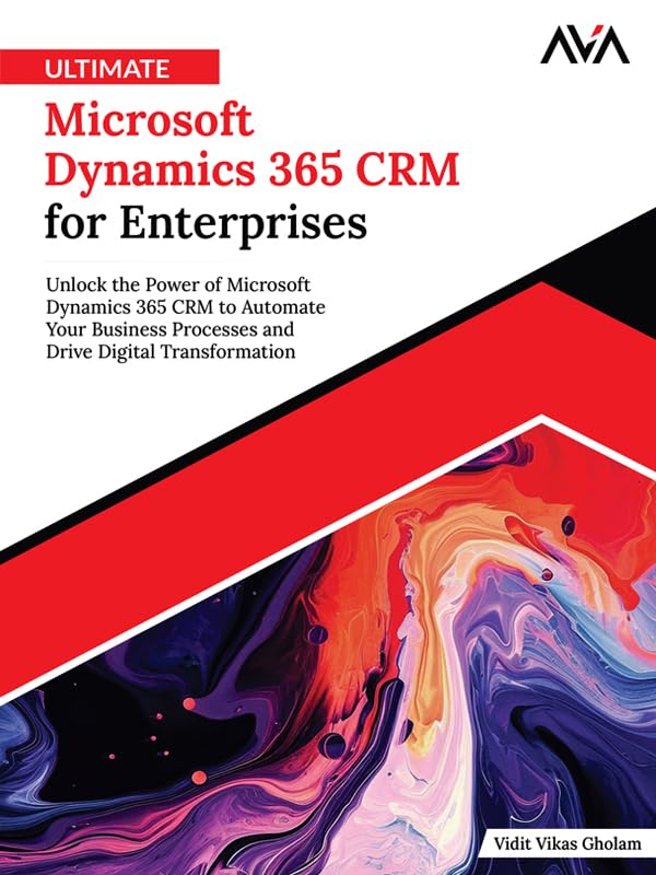 Ultimate Microsoft Dynamics 365 CRM for Enterprises: Unlock the Power of Microsoft Dynamics 365 CRM to Automate Your Business Processes and Drive Digital Transformation (English Edition)
