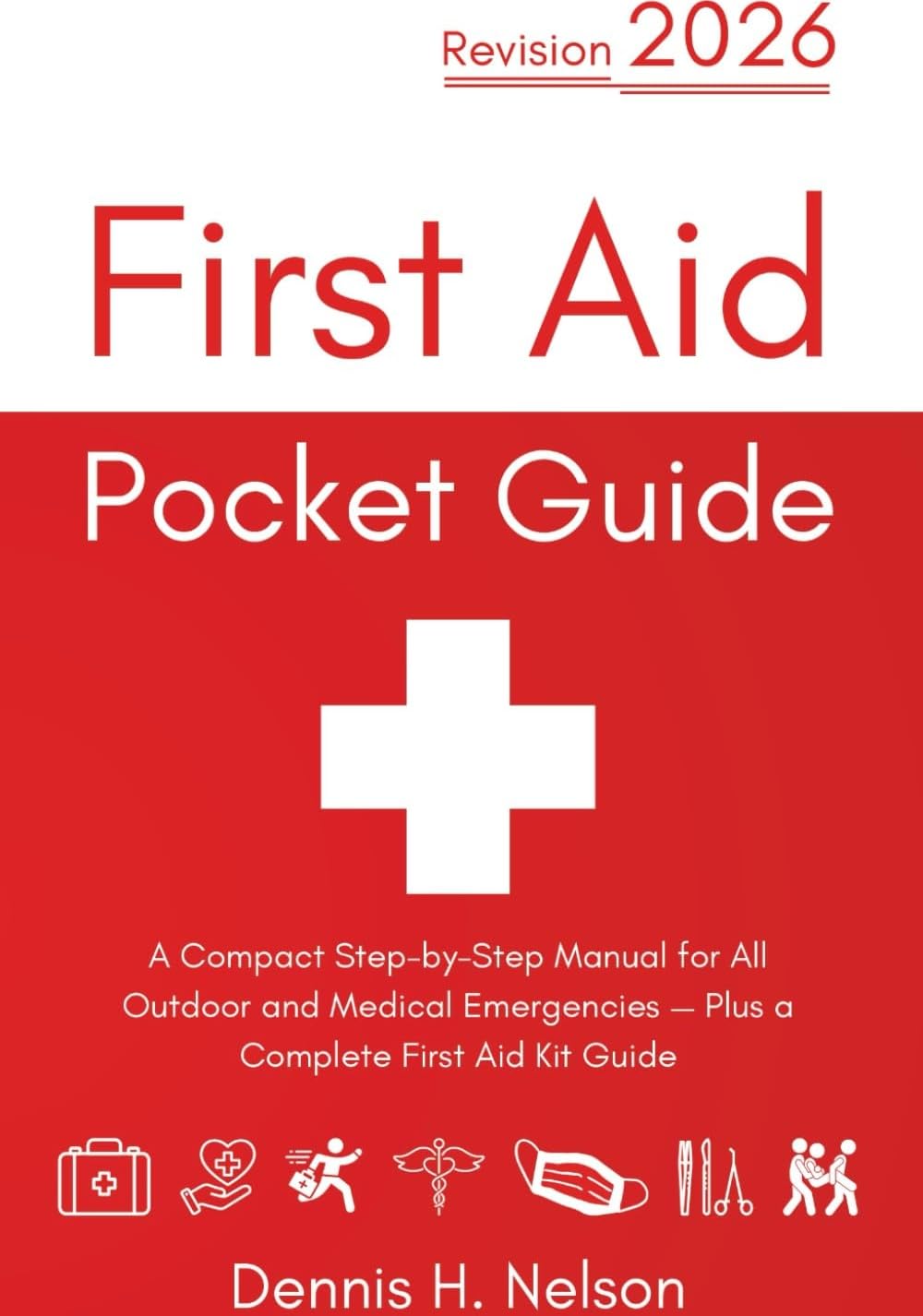 First Aid Pocket Guide - Revision 2026: A Compact Step-by-Step Manual for All Outdoor and Medical Emergencies — Plus a Complete First Aid Kit Guide