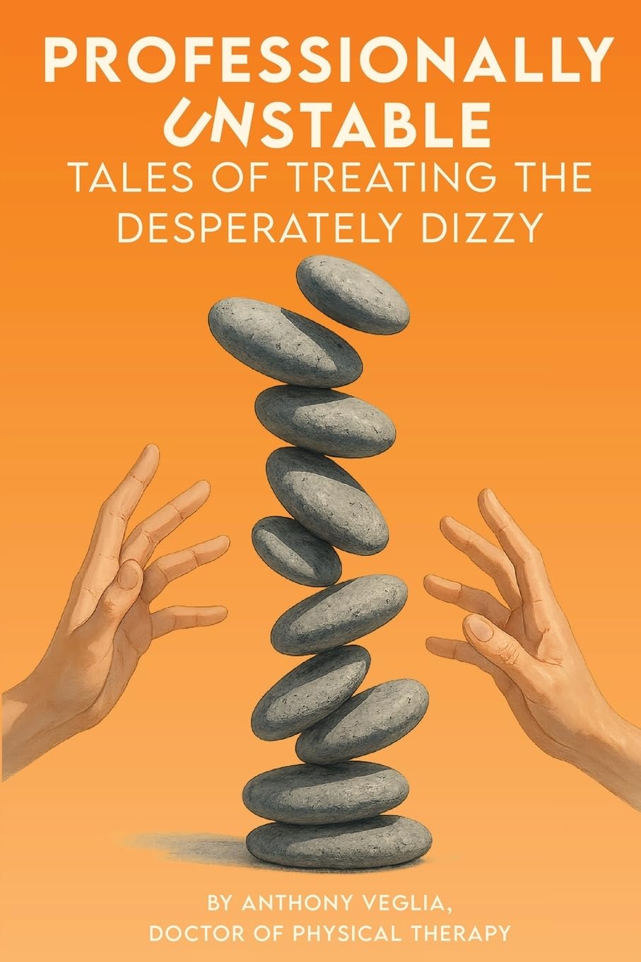 Professionally Unstable: Tales of Treating the Desperately Dizzy