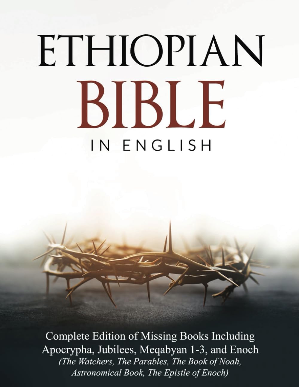Ethiopian Bible in English: Complete Edition of Missing Books Including Apocrypha, Jubilees, Meqabyan 1-3, and Enoch (The Watchers, The Parables, The ... Epistle of Enoch) (The Apocrypha Chronicles)