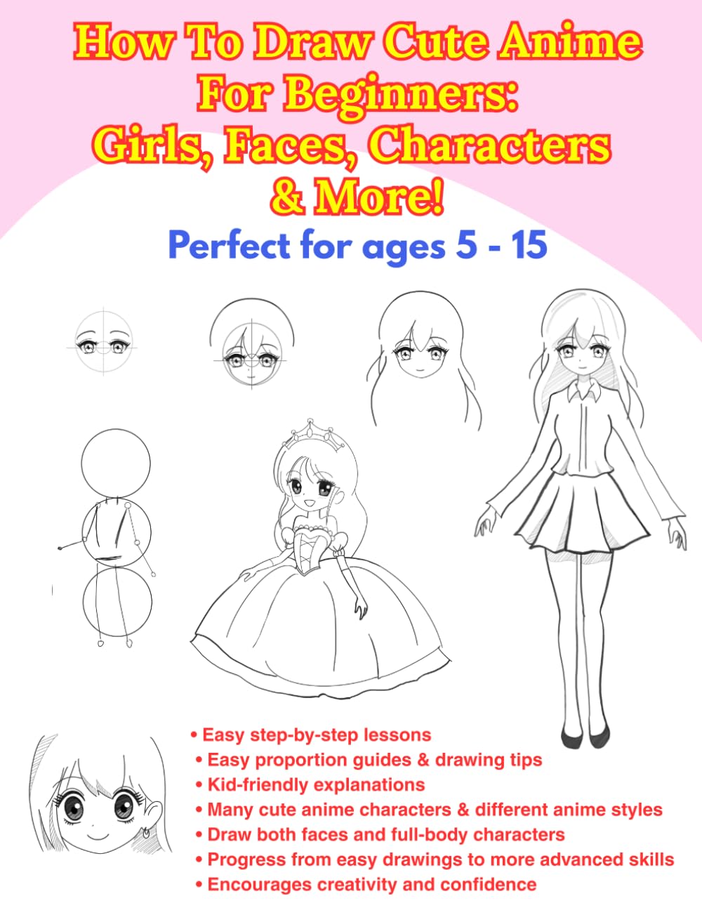 How To Draw Cute Anime For Beginners: Girls, Faces, Characters & More: Perfect for Kids Ages 5–12: Easy Step-by-Step Anime and Manga Drawing Guide for Beginners (Easy Drawing for Kids)