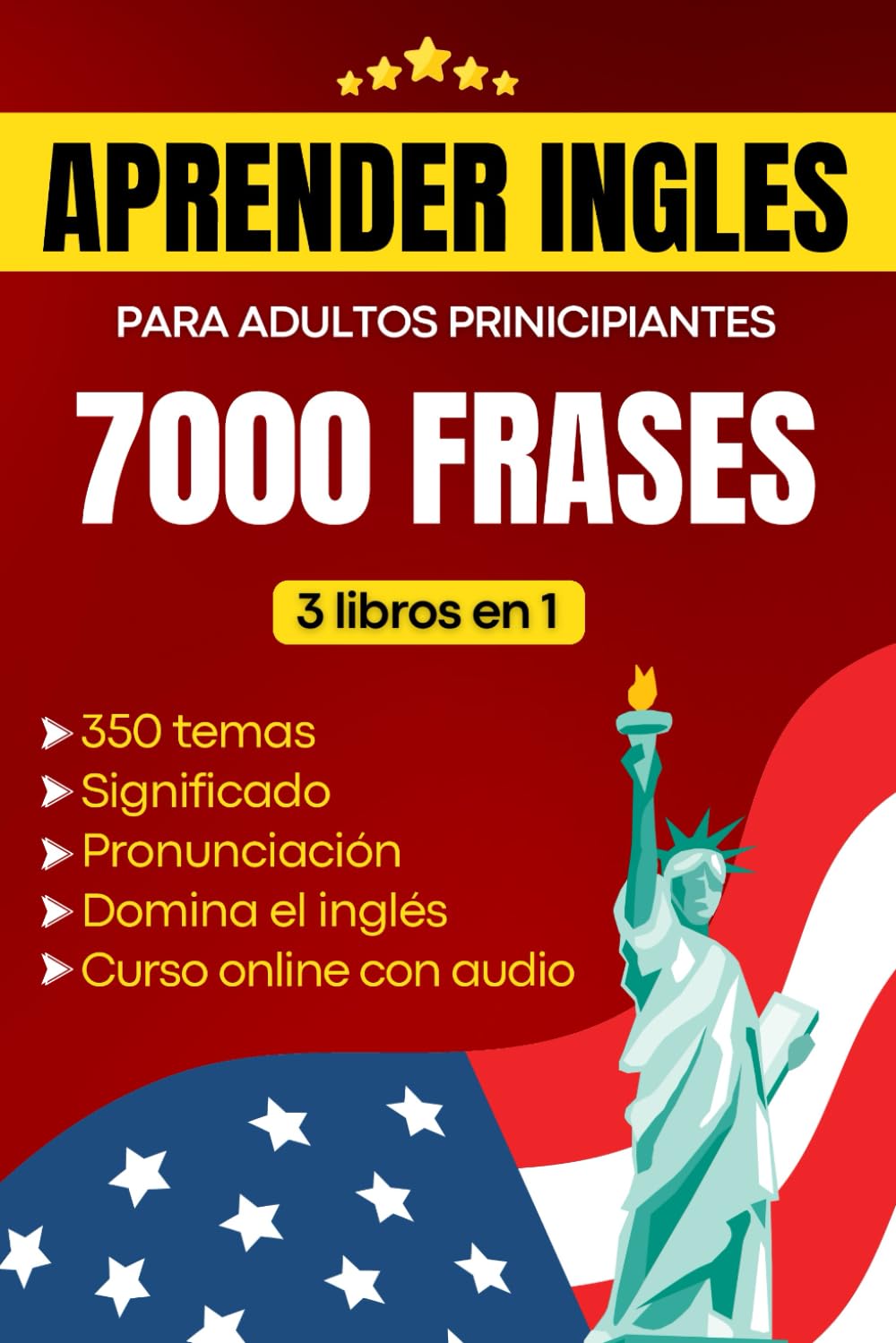 Aprender inglés para adultos principiantes: Domina el inglés con 7000 frases – incluye pronunciación y significado en español en un curso completo de 3 libros en 1 (Spanish Edition)