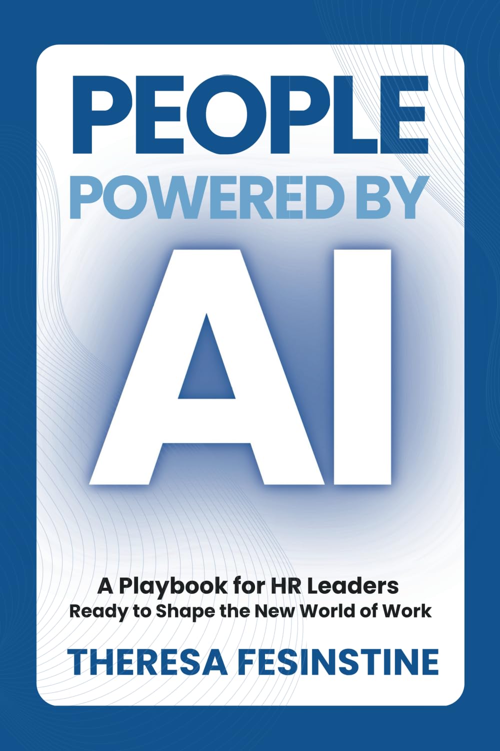 People Powered by AI: A Playbook for HR Leaders Ready to Shape the New World of Work