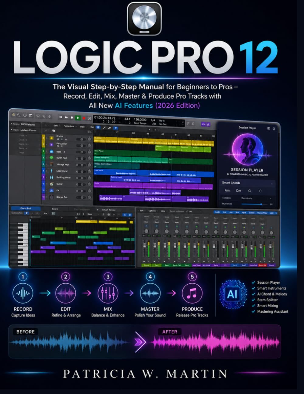 Logic Pro 12 User Guide: The Visual Step-by-Step Manual for Beginners to Pros – Record, Edit, Mix, Master & Produce Pro Tracks with All New AI Features (2026 Edition)