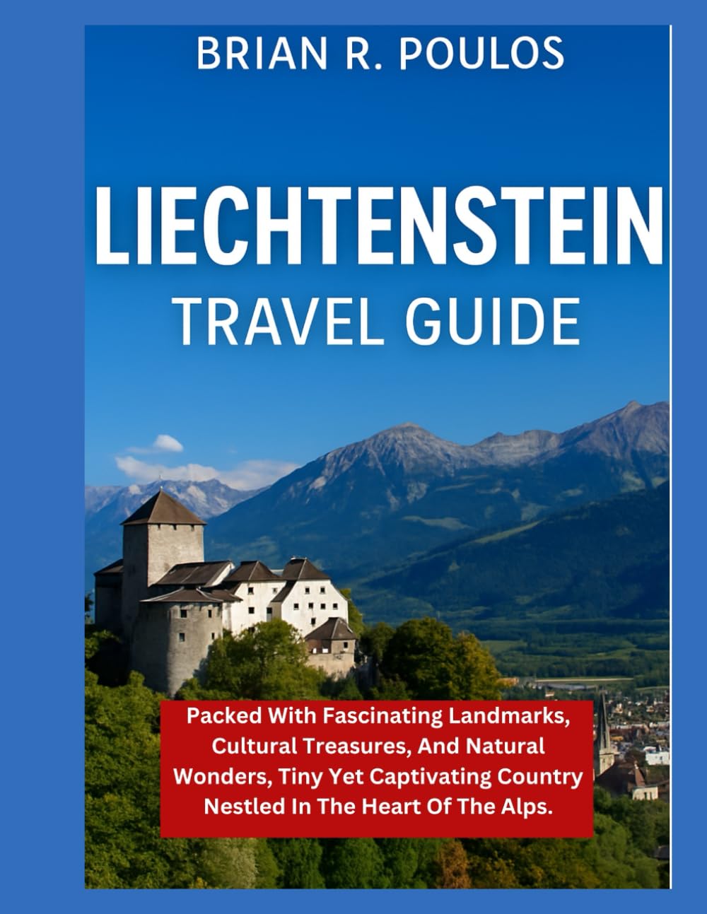 Liechtenstein Travel Guide: packed with fascinating landmarks, cultural treasures, and natural wonders, tiny yet captivating country nestled in the heart of the Alps.
