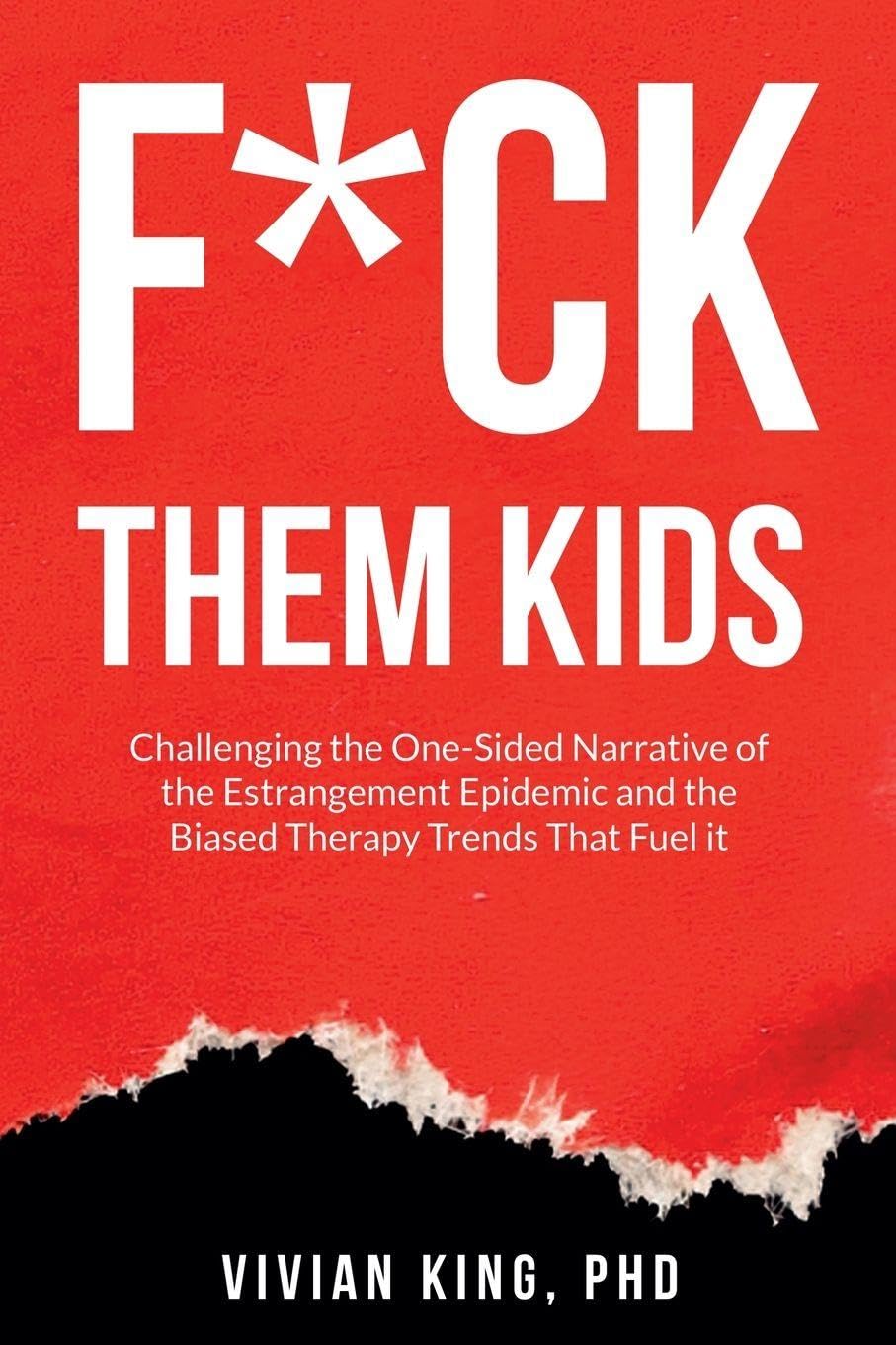 F*ck Them Kids: Challenging the One-Sided Narrative of the Estrangement Epidemic and the Biased Therapy Trends That Fuel it