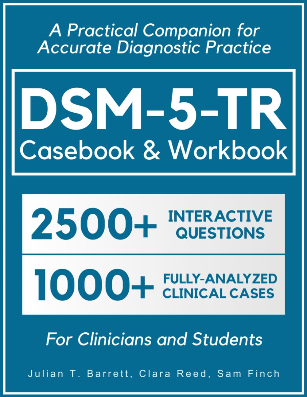 DSM-5-TR Casebook & Workbook • A Practical Companion for Accurate Diagnostic Practice: 2500+ Interactive Practice Questions and 1000+ Fully-Analyzed Clinical Cases for Clinicians and Students