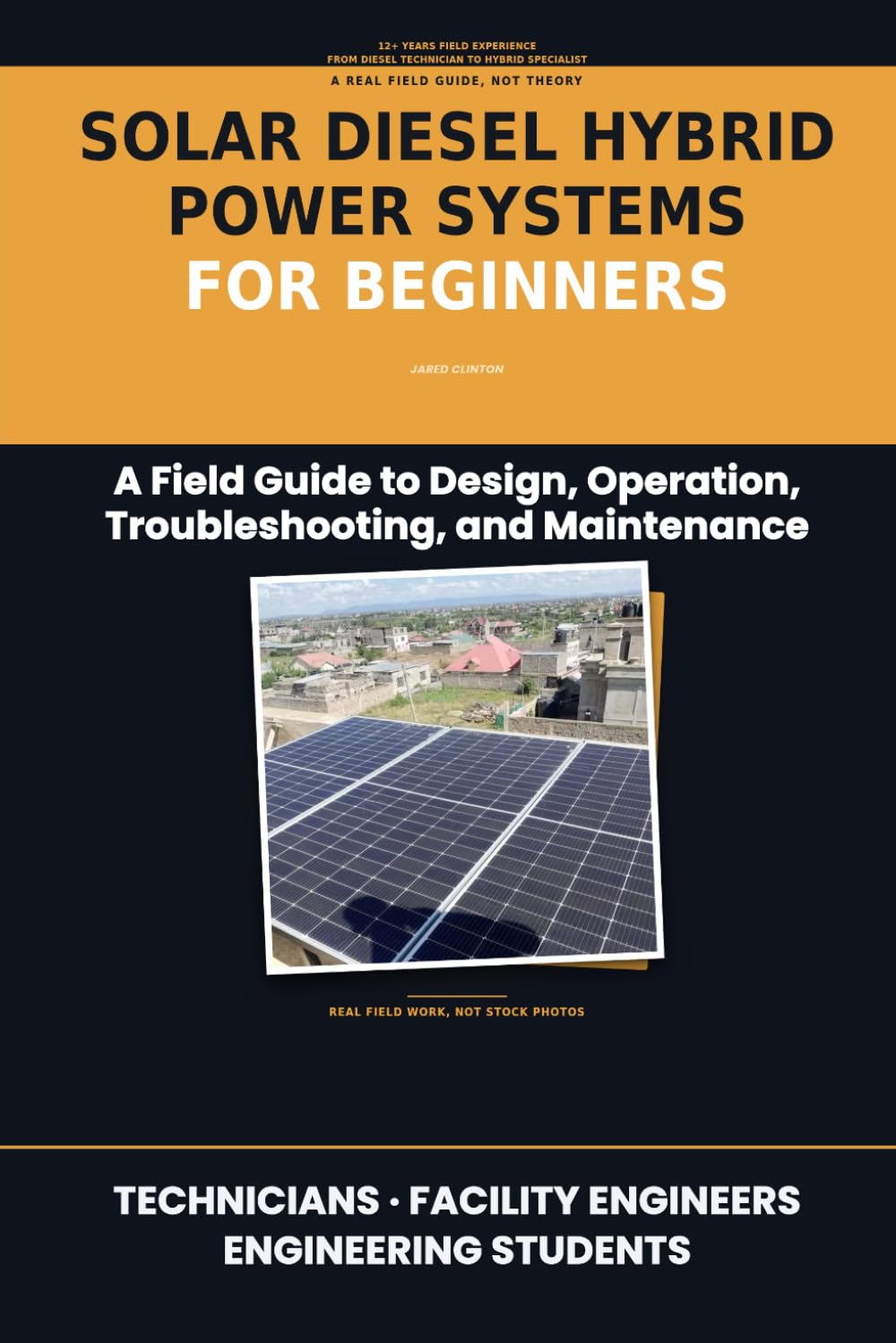 SOLAR DIESEL HYBRID POWER SYSTEMS FOR BEGINNERS: A Field Guide to Design, Operation, Troubleshooting, and Maintenance (The Field Technician's Power Series)