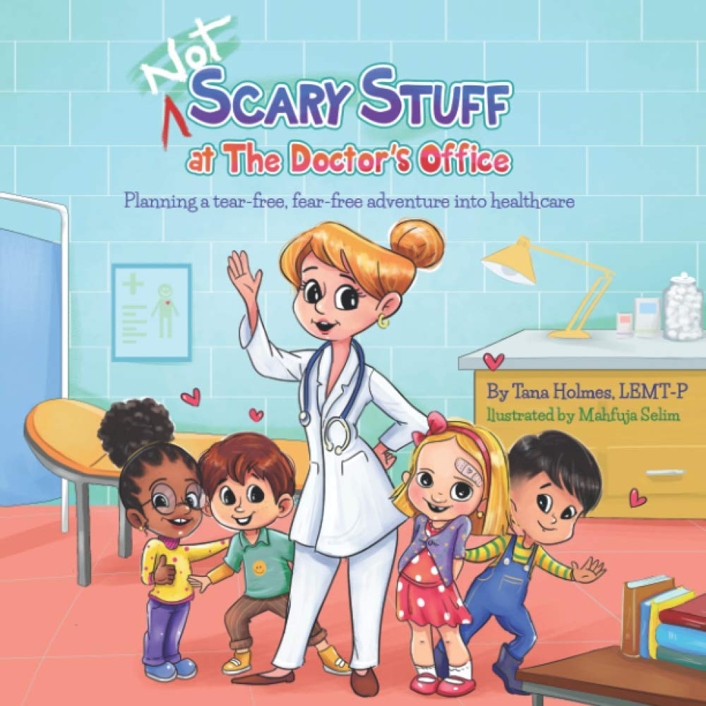 NOT Scary Stuff at the Doctor's Office: Planning A Tear-Free, Fear-Free Adventure Into Healthcare. (The (NOT) Scary First Experiences Books)