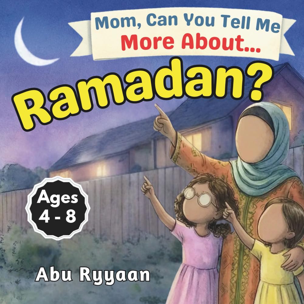 Mom, Can You Tell Me More About… Ramadan?: A Children's Picture Book about Fasting, Taqwa, and Moonlit Hearts in the Month of the Quran (5 Pillars of Islam Story Books for Children)
