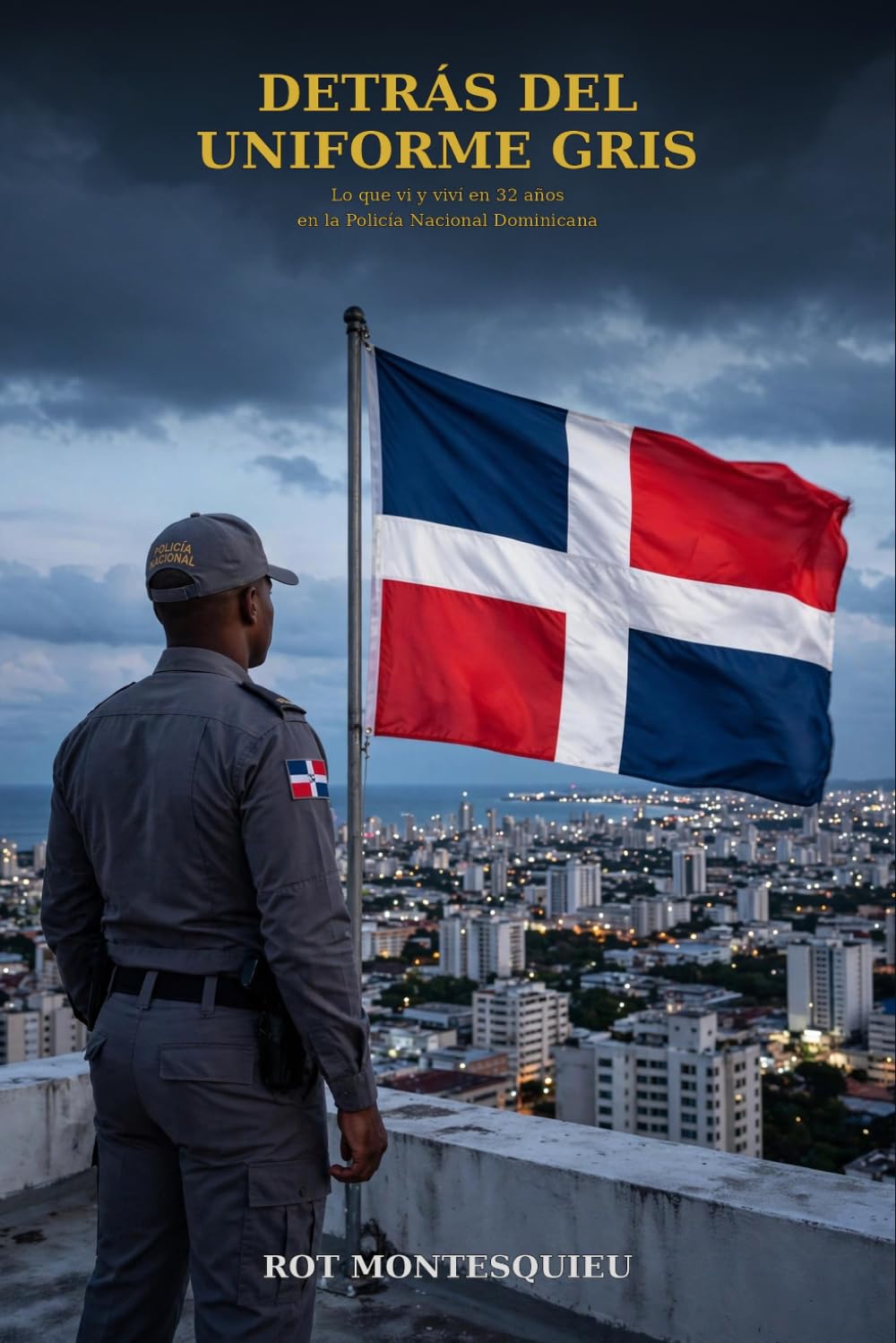 Detras Del Uniforme Gris.: Lo Que Vi y Vivi por 32 años en la Policia Nacional Dominicana. (Spanish Edition)