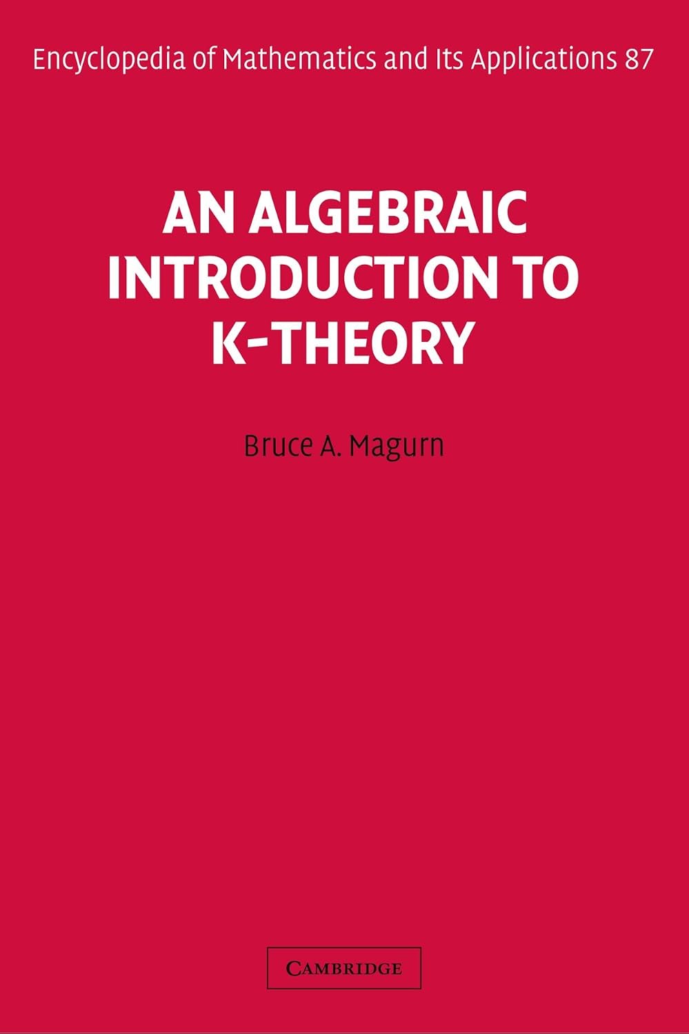 An Algebraic Introduction to K-Theory (Encyclopedia of Mathematics and its Applications, Series Number 87)