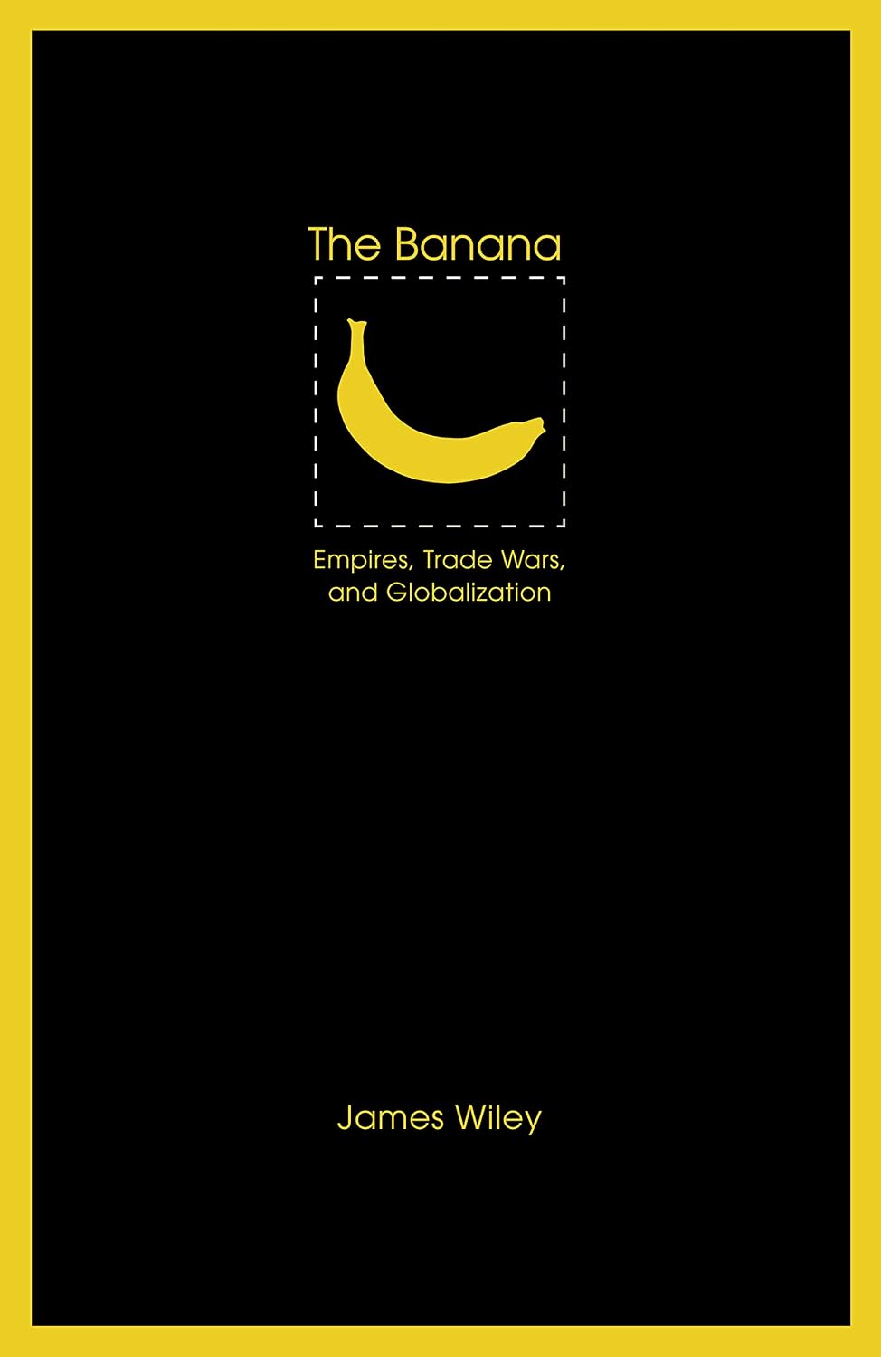 The Banana: Empires, Trade Wars, and Globalization (At Table)