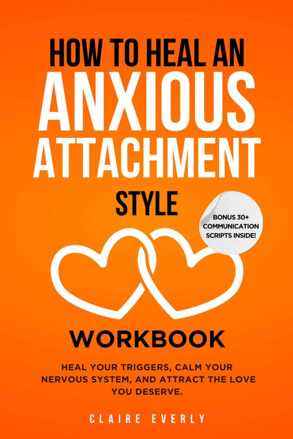 How to Heal an Anxious Attachment Style Workbook: 25 Practices for Overthinkers and Deep Feelers to Stop Chasing Love, Start Trusting Themselves, and Build the Secure Connection They’ve Always Craved
