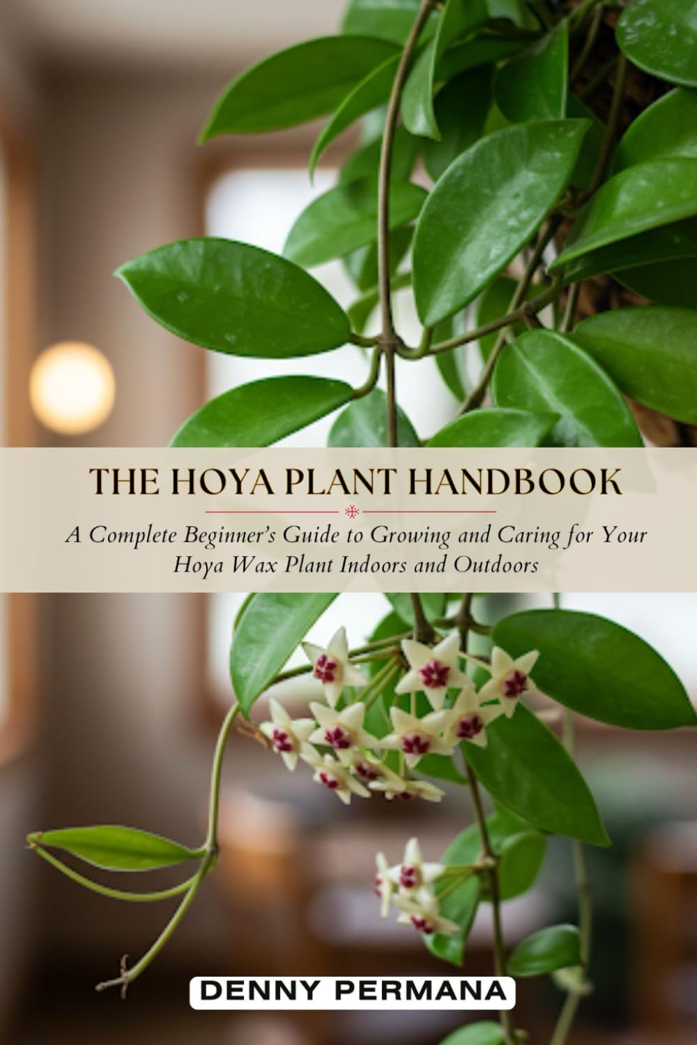 The Hoya Plant Handbook: A Complete Beginner’s Guide to Growing and Caring for Your Hoya Wax Plant Indoors and Outdoors