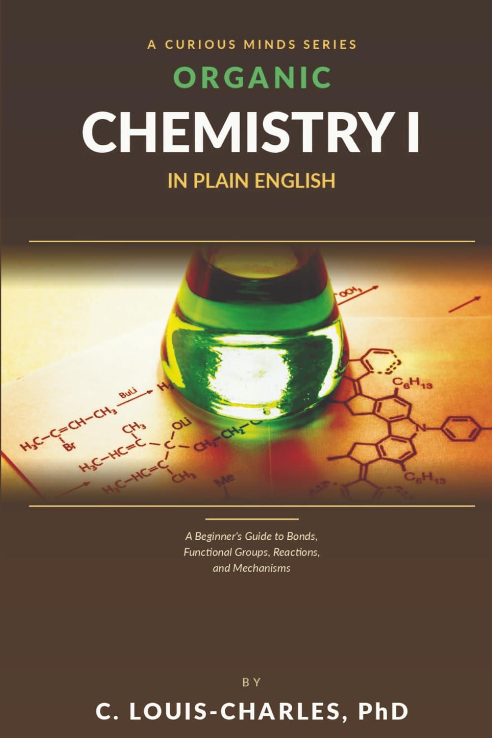 Organic Chemistry I in Plain English: A Beginner's Guide to Bonds, Functional Groups, Reactions, and Mechanisms