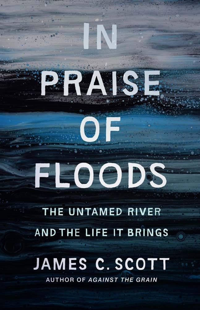 In Praise of Floods: The Untamed River and the Life It Brings (Yale Agrarian Studies Series)