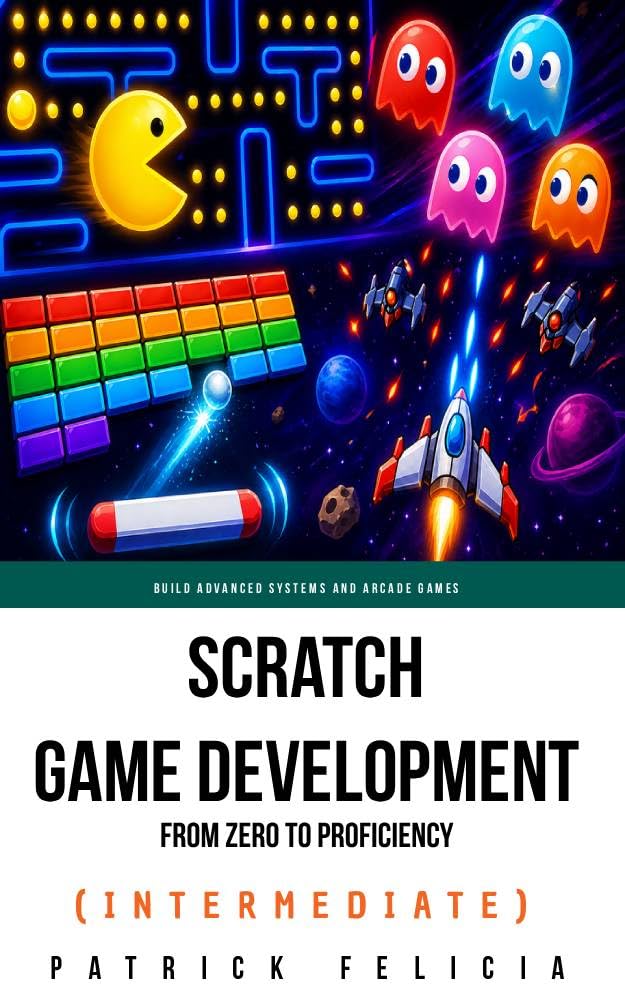 Scratch Game Development From Zero To Proficiency (Intermediate): Build Advanced Systems and Arcade Games