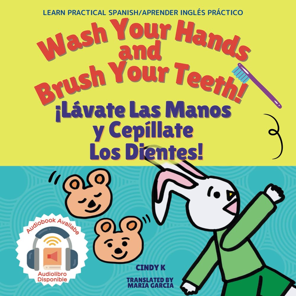 Wash Your Hands and Brush Your Teeth! ¡Lávate Las Manos y Cepíllate Los Dientes!: Bilingual Children's Picture Book (English - Spanish Version) (International Picture Book Series)