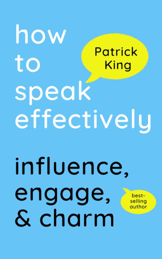 How to Speak Effectively: Influence, Engage, & Charm (How to be More Likable and Charismatic)