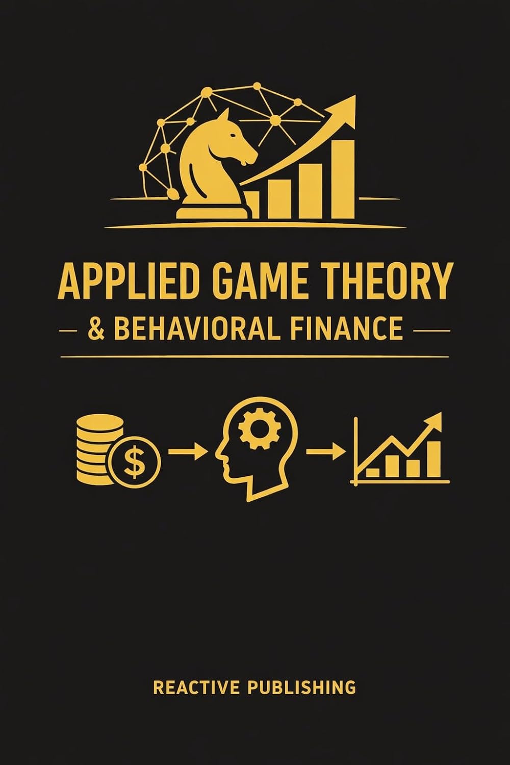 Applied Game Theory & Behavioral Finance: Strategic Incentives, Market Psychology, and Decision Models for Modern Finance (Quantitative Economics & Python Series Book 15)