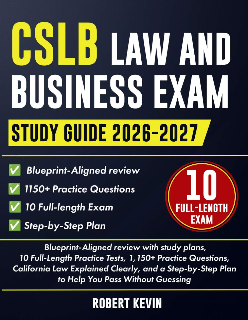 CSLB Law and Business Exam Study Guide 2026–2027: Blueprint-Aligned review with study plans, 10 Full-Length Practice Tests, 1,150+ Practice Questions, ... Plan to Help You Pass Without Guessing