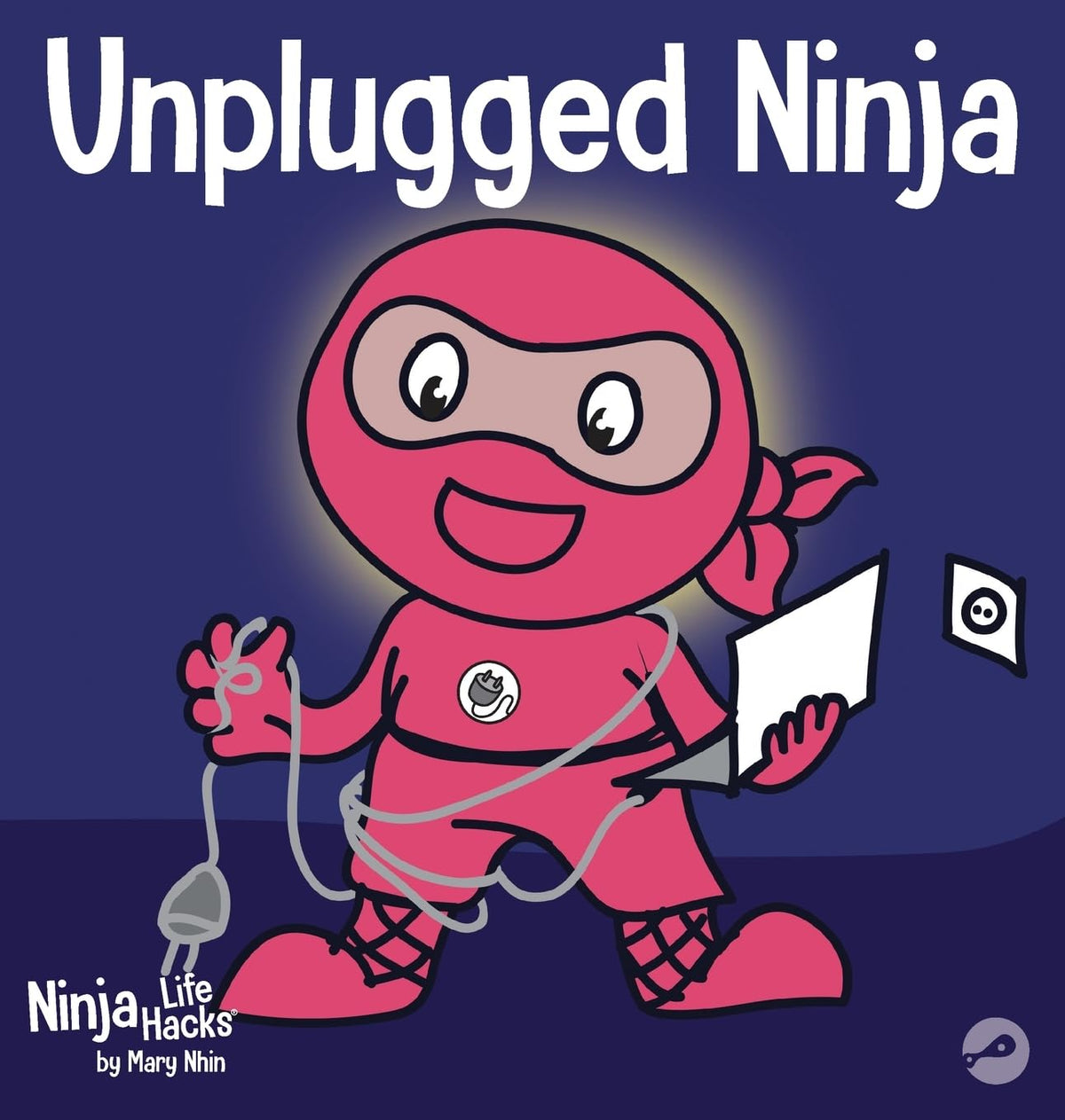 Unplugged Ninja: A Children's Book About Technology, Screen Time, and Finding Balance (Ninja Life Hacks)