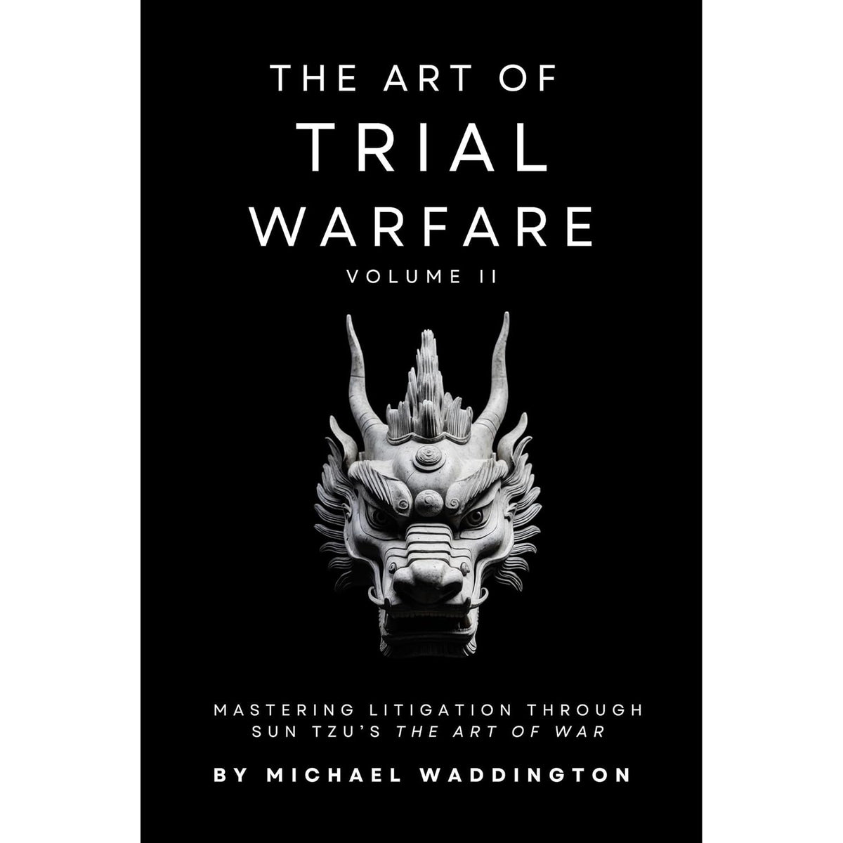 The Art of Trial Warfare: Applying Sun Tzu’s The Art of War to Modern Litigation