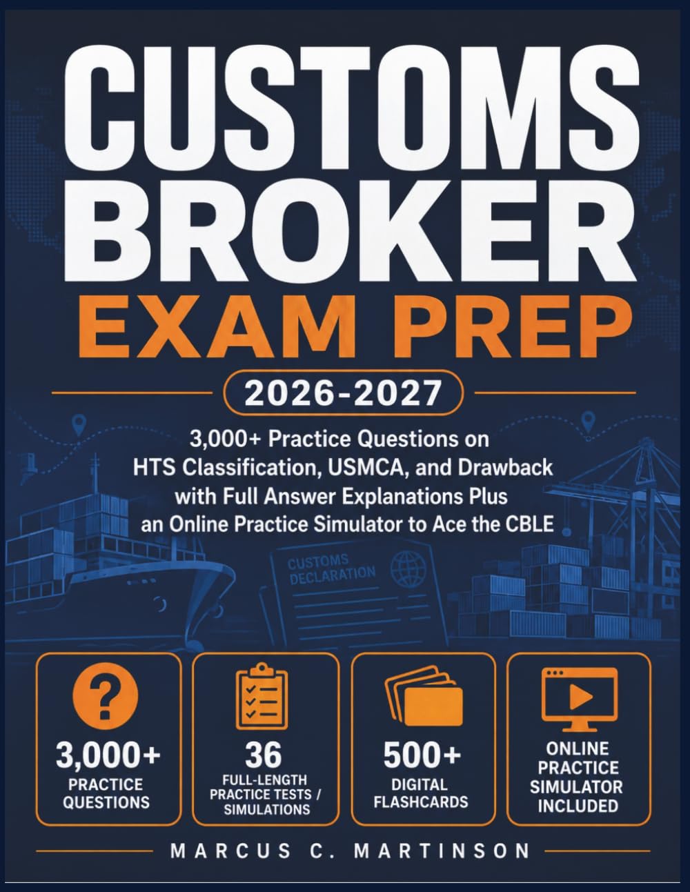Customs Broker Exam Prep 2026-2027: 3,000+ Practice Questions on HTS Classification, USMCA, and Drawback with Full Answer Explanations Plus an Online Practice Simulator to Ace the CBLE