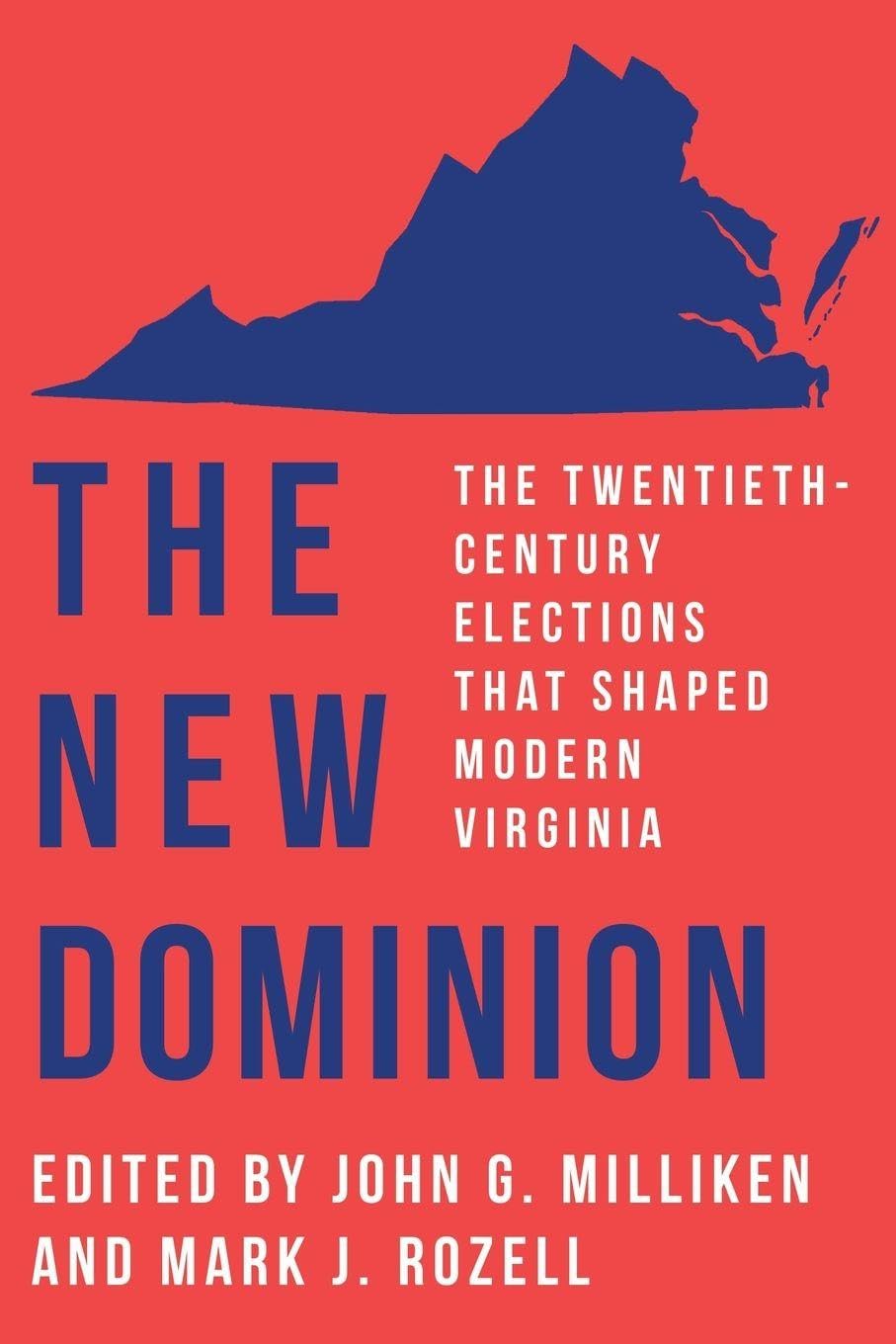 The New Dominion: The Twentieth-Century Elections That Shaped Modern Virginia