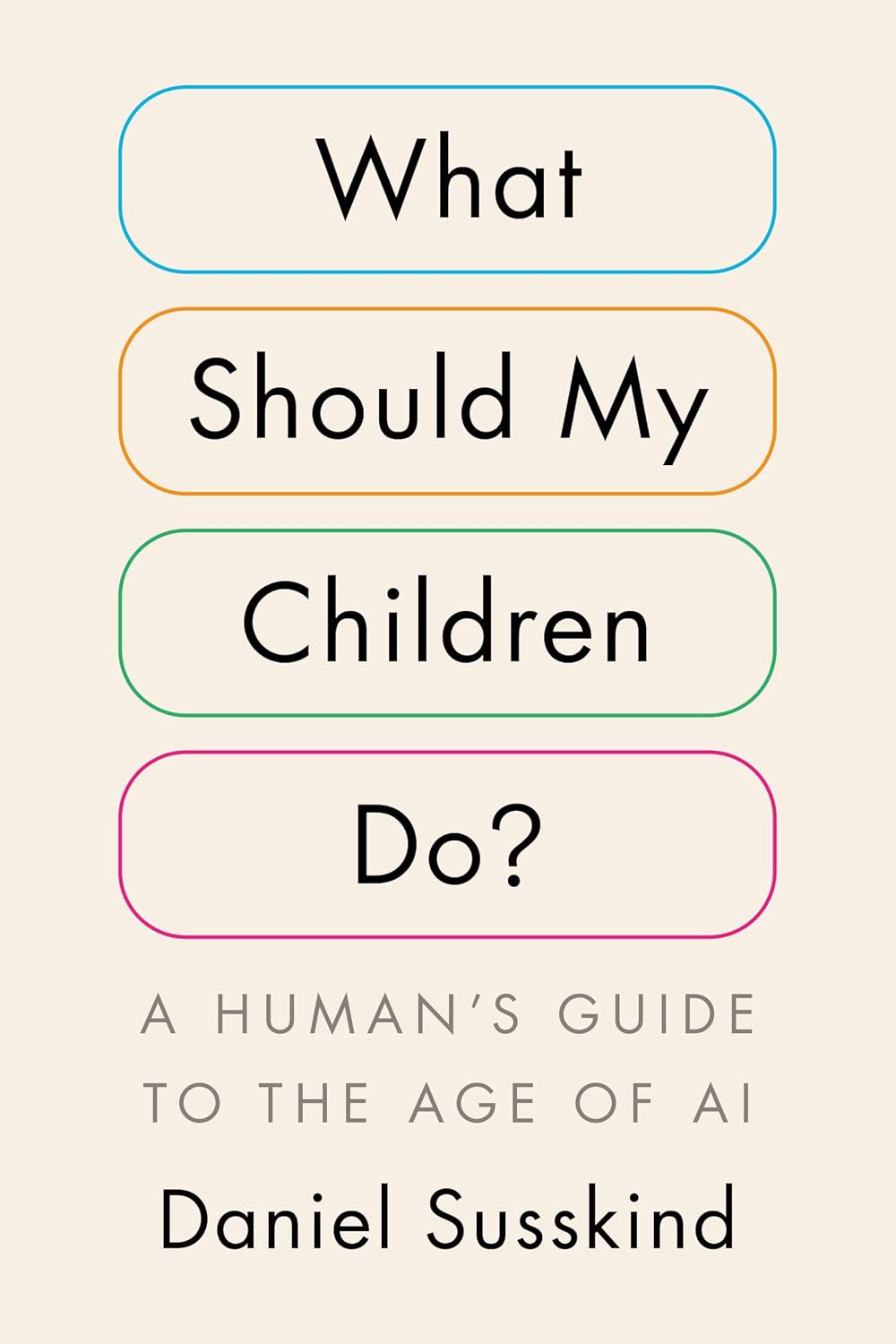 What Should My Children Do?: A Human's Guide to the Age of AI
