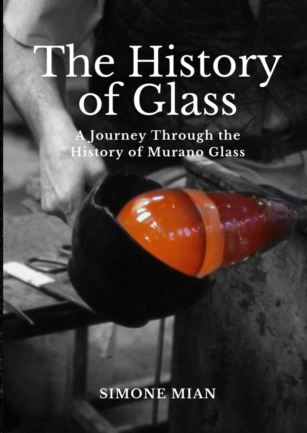 The History of Glass: A Journey Through the History of Murano Glass (Italian Edition)