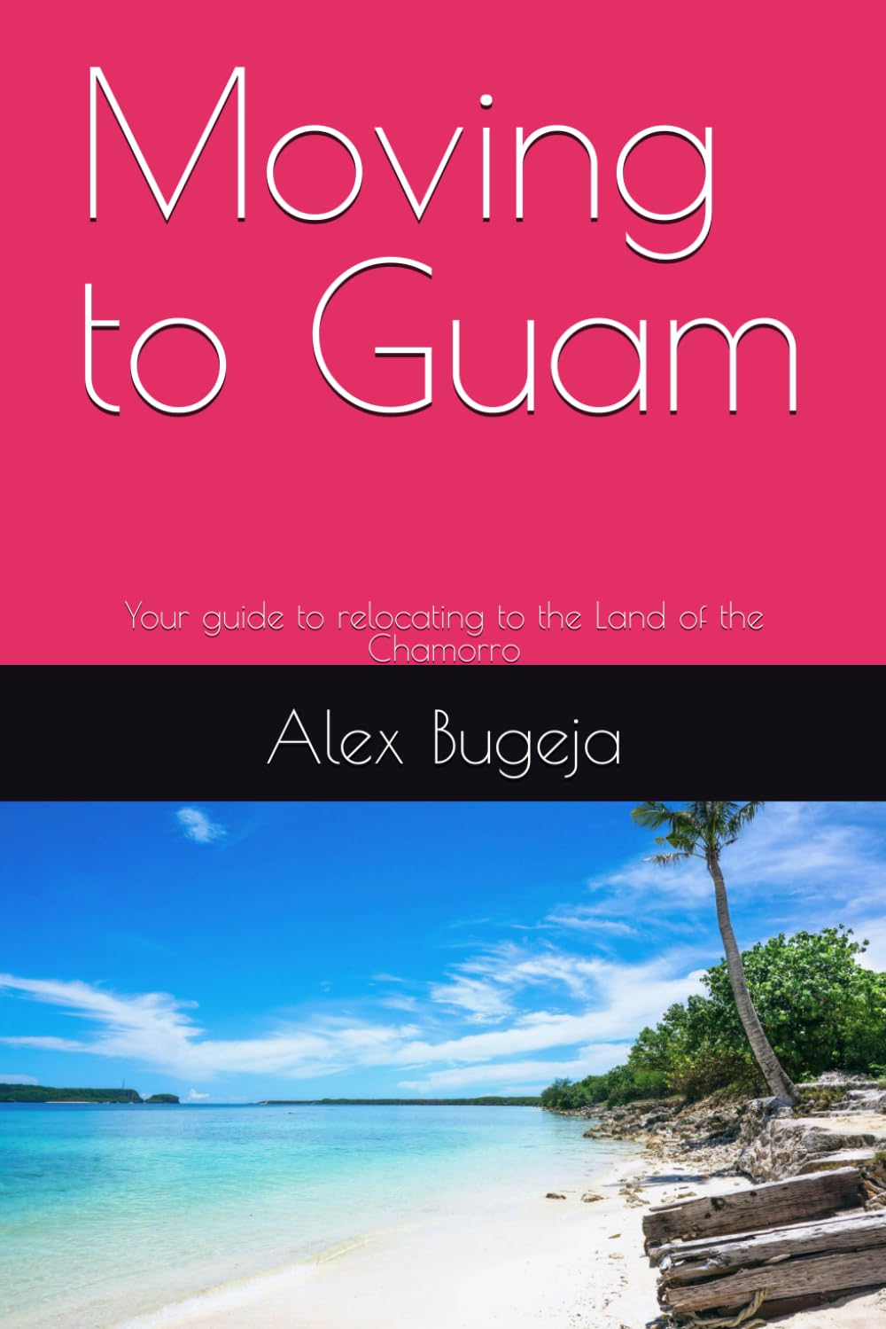 Moving to Guam: Your guide to relocating to the Land of the Chamorro