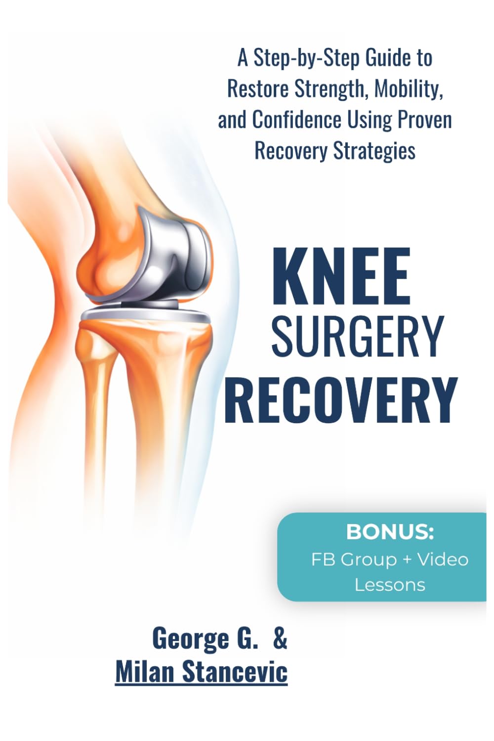 Knee Surgery Recovery: A Step-by-Step Guide to Restore Strength, Mobility, and Confidence Using Proven Recovery Strategies