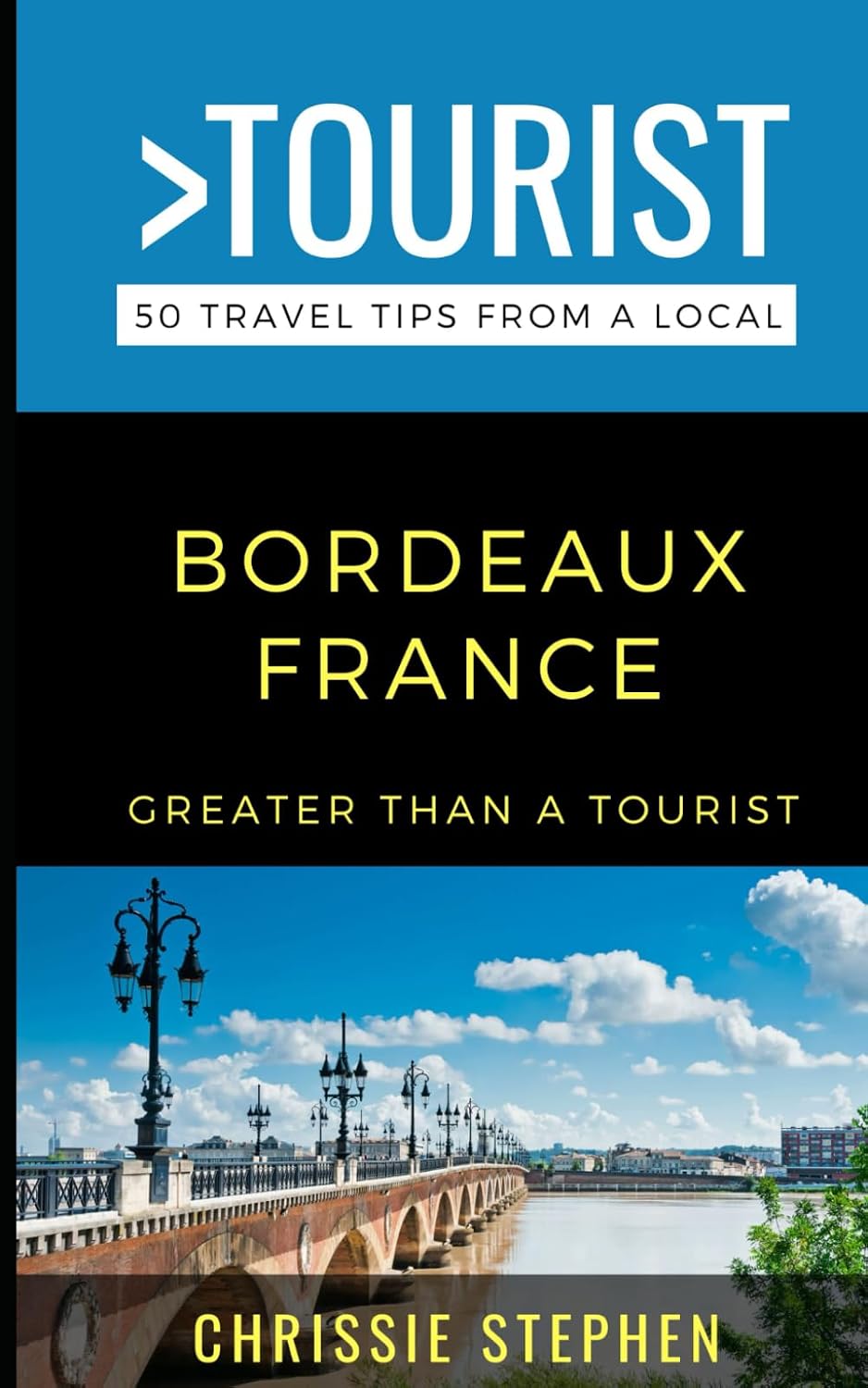 Greater Than a Tourist-Bordeaux France: 50 Travel Tips from a Local (Greater Than a Tourist: Worldwide Travel Tips from Locals with Local Advice, Hidden Gems, & Authentic Experiences)