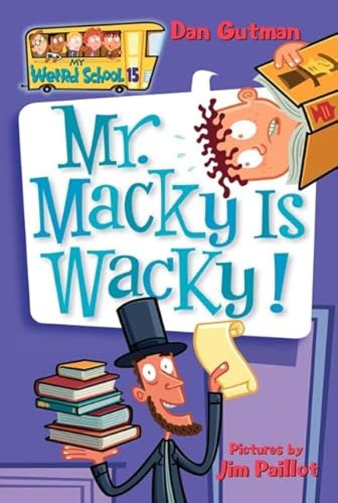 My Weird School #15: Mr. Macky Is Wacky!: A Hilarious Chapter Book About Presidents' Day and a Reading Specialist Who Thinks He's Abraham Lincoln for Kids (Ages 6-10)