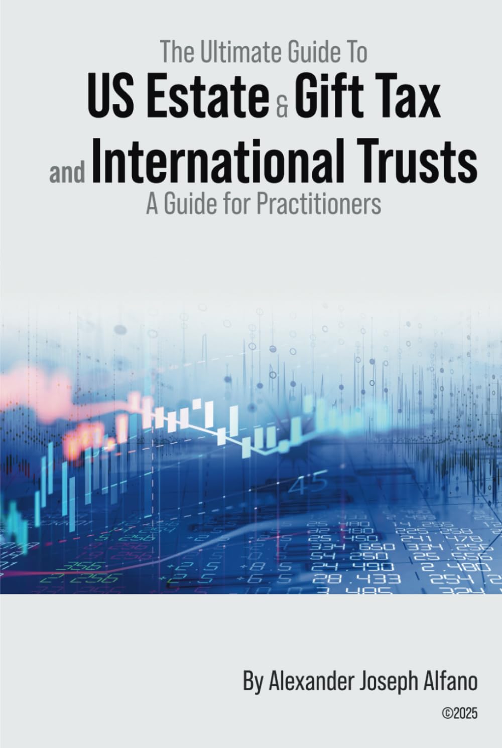 The Ultimate Guide To US Estate & Gift Tax and International Trusts: A Guide for Practitioners