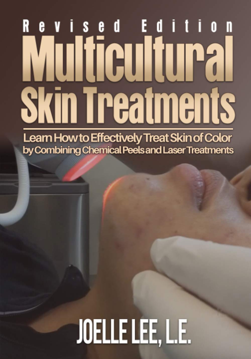 Multicultural Skin Treatments Revised Edition: Learn How to Effectively Treat Skin of Color by Combining Chemical Peel and Laser Treatments
