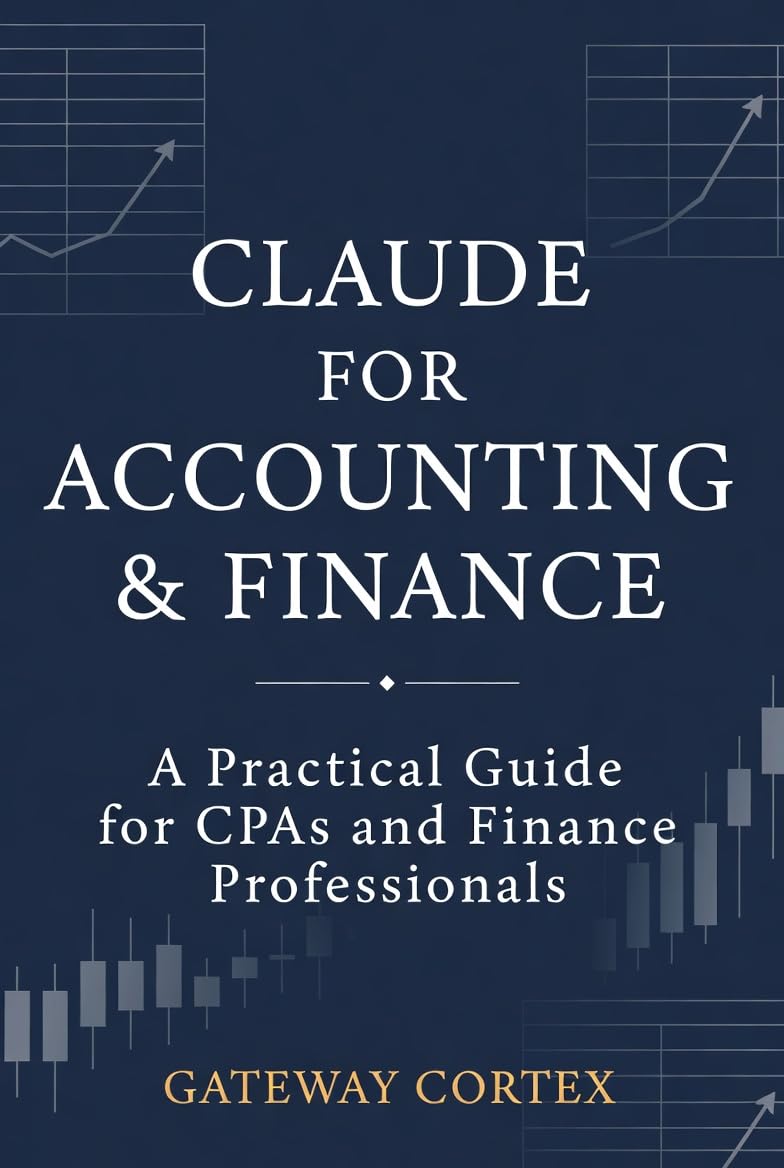 Claude for Accounting & Finance: A Practical Guide for CPAs and Finance Professionals