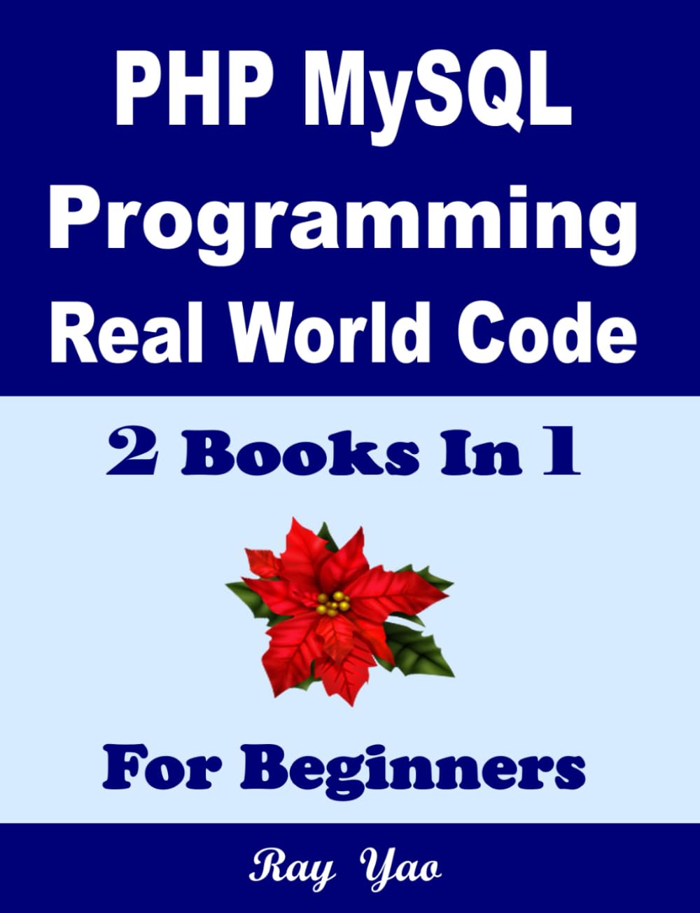PHP MYSQL Programming, Real World Code & Explanations, For Beginners: 2 Books in 1