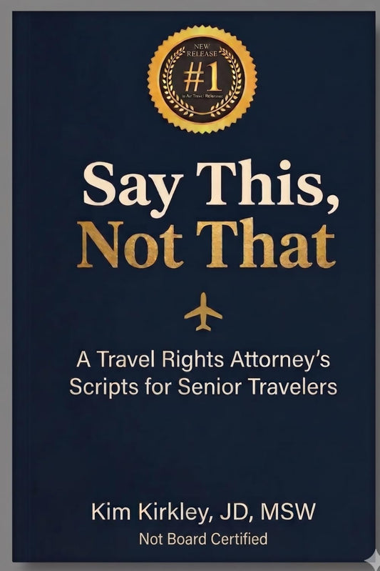 Say This, Not That: A Travel Rights Attorney’s Scripts for Senior Travelers