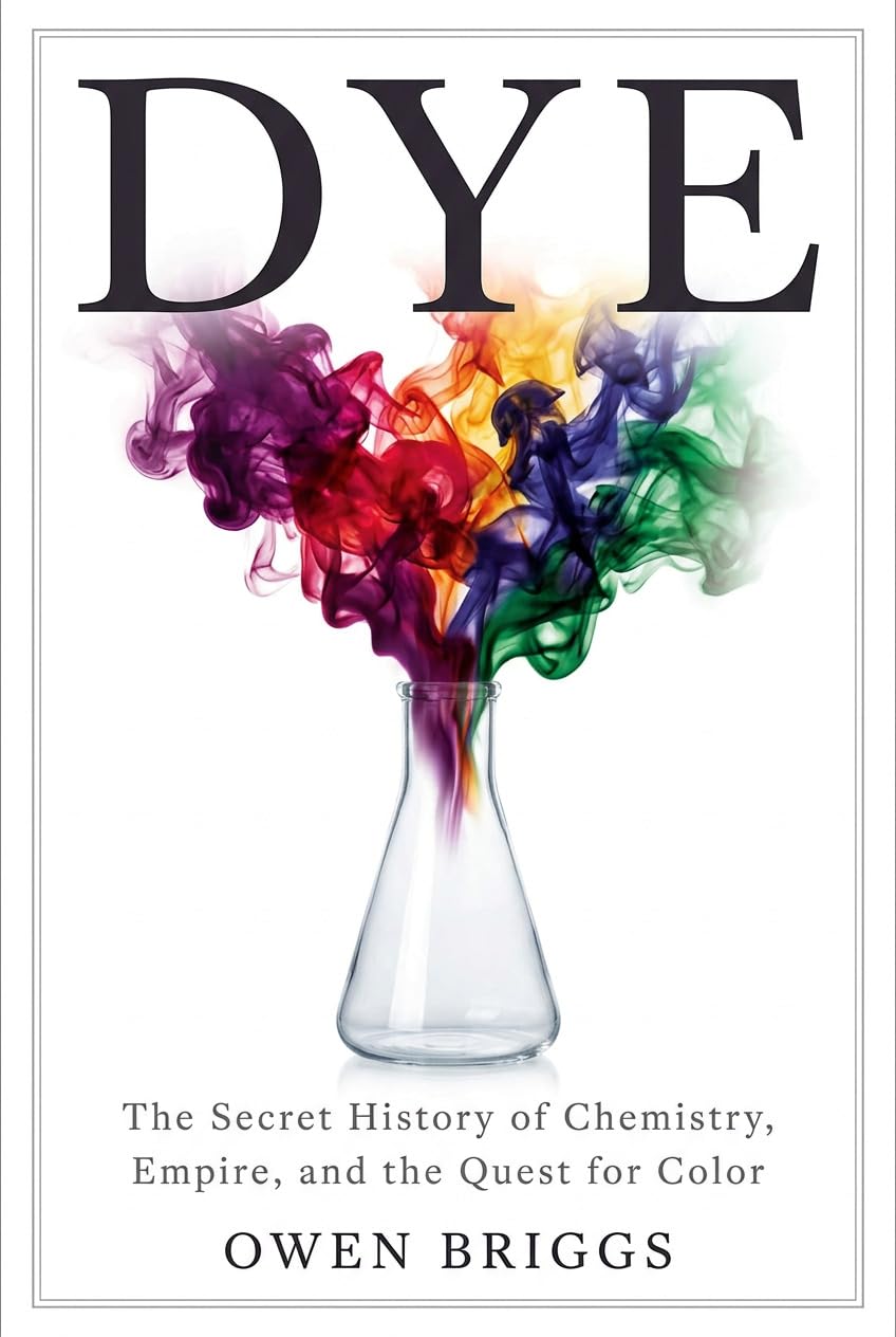 Dye: The Secret History of Chemistry, Empire, and the Quest for Color (Raw Material)