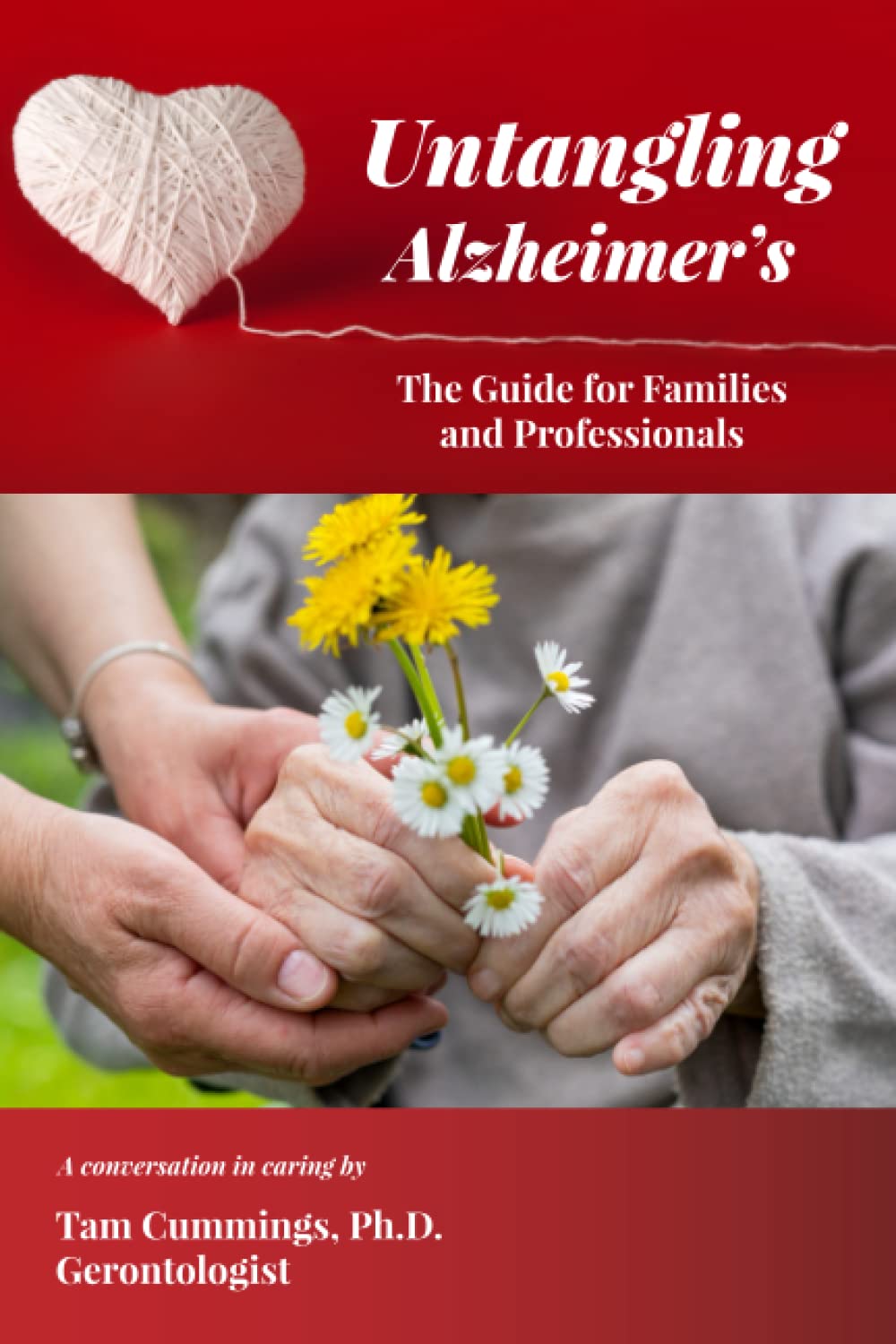 Untangling Alzheimer's: The Guide for Families and Professionals