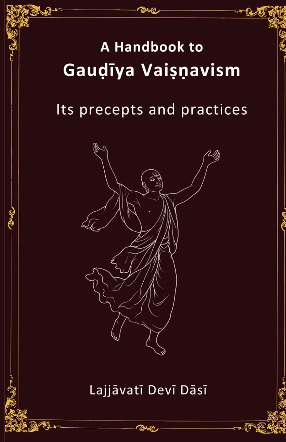 A Handbook to Gauḍīya Vaiṣṇavism - Its precepts and practices