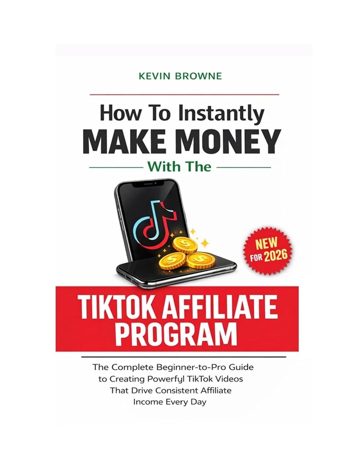 How To Instantly Make Money With The TikTok Affiliate Program: The Complete TikTok Guide To Creating Powerful TikTok Videos For Consistent, Real Affiliate Income on TikTok | 6 by 9 Inches |