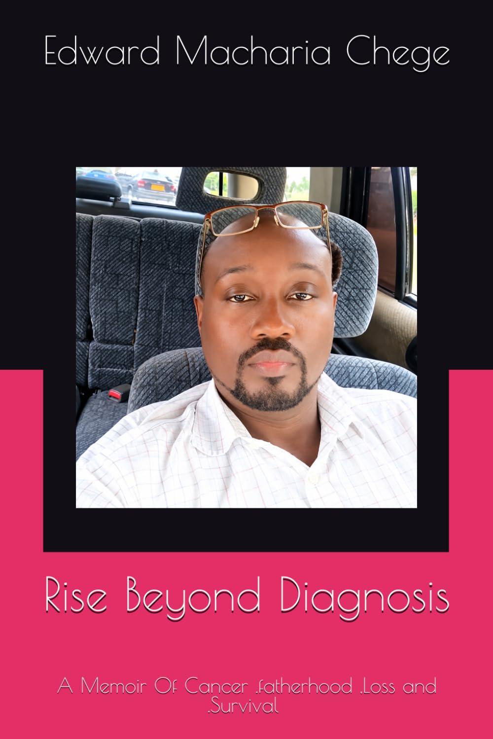 Rise Beyond Diagnosis: A Memoir Of Cancer.Fatherhood,Loss.Survival And Survival