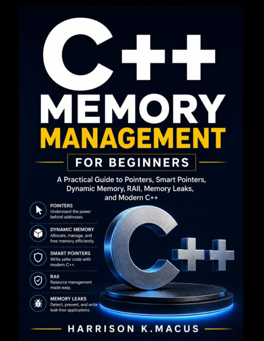 C++ Memory Management for Beginners: A Practical Guide to Pointers, Smart Pointers, Dynamic Memory, RAII, Memory Leaks, and Modern C++