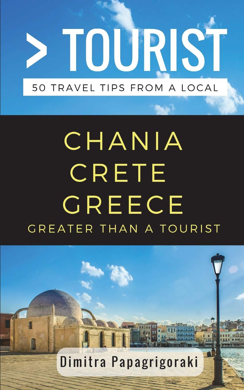 Greater Than a Tourist- Chania Crete Greece: 50 Travel Tips from a Local (Greater Than a Tourist: Worldwide Travel Tips from Locals with Local Advice, Hidden Gems, & Authentic Experiences)
