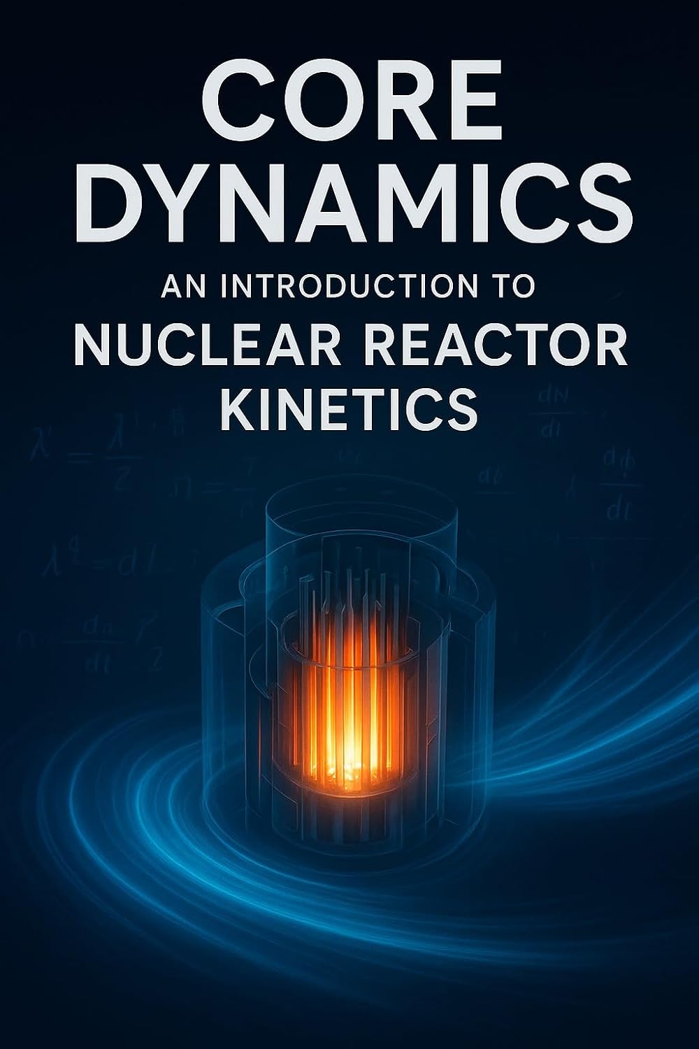 Core Dynamics: An Introduction to Nuclear Reactor Kinetics